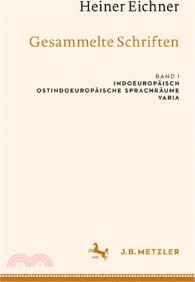 Heiner Eichner: Gesammelte Schriften: Band I: Indoeuropäisch - Ostindoeuropäische Sprachräume - Varia