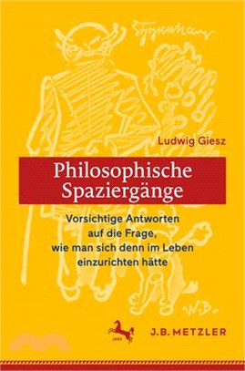 Ludwig Giesz: Philosophische Spaziergänge: Vorsichtige Antworten Auf Die Frage, Wie Man Sich Denn Im Leben Einzurichten Hätte