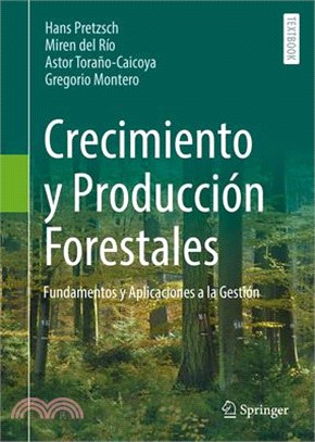 Crecimiento Y Producción Forestales: Fundamentos Y Aplicaciones a la Gestión