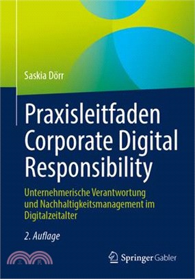 Praxisleitfaden Corporate Digital Responsibility: Unternehmerische Verantwortung Und Nachhaltigkeitsmanagement Im Digitalzeitalter