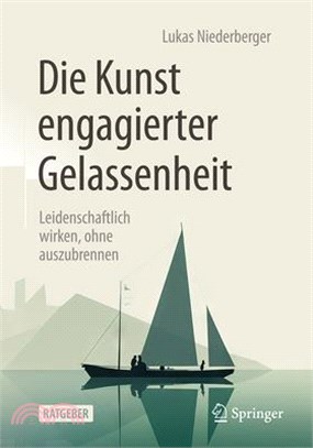 Die Kunst Engagierter Gelassenheit: Leidenschaftlich Wirken, Ohne Auszubrennen