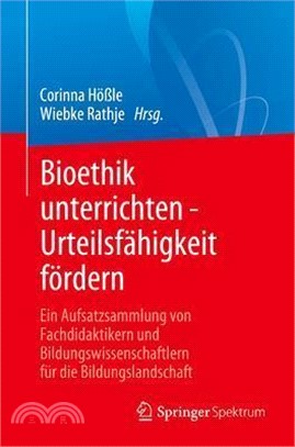 Bioethik Unterrichten: Ethisches Bewerten an Schulen Und Universitäten