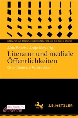 Literatur Und Mediale Öffentlichkeiten: Orientierende Fallstudien