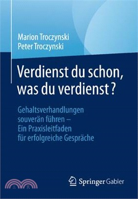 Verdienst Du Schon, Was Du Verdienst?: Gehaltsverhandlungen Souverän Führen - Ein Praxisleitfaden Für Erfolgreiche Gespräche