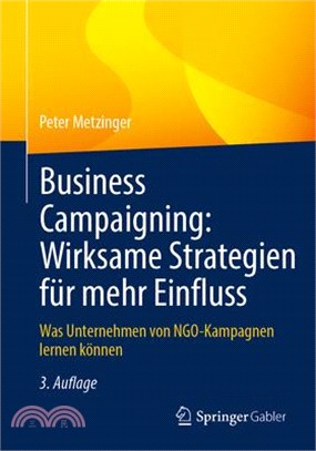 Business Campaigning: Wirksame Strategien Für Mehr Einfluss: Was Unternehmen Von Ngo-Kampagnen Lernen Können