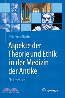 Aspekte Der Theorie Und Ethik in Der Medizin Der Antike: Ein Lesebuch