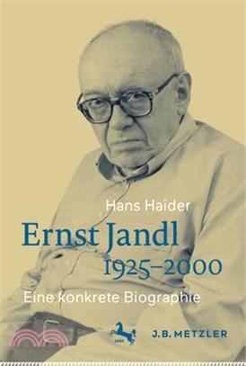 Ernst Jandl 1925-2000: Eine Konkrete Biographie
