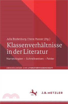 Klassenverhältnisse in Der Literatur: Narratologien - Schreibweisen - Felder