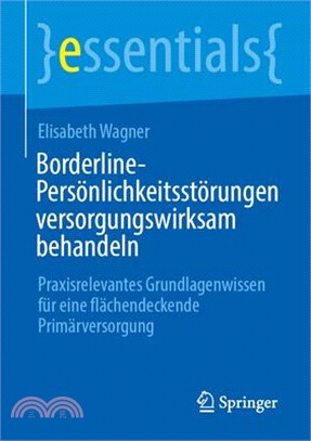 Borderline-Persönlichkeitsstörungen Versorgungswirksam Behandeln: Praxisrelevantes Grundlagenwissen Für Eine Flächendeckende Primärversorgung