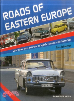 Roads of Eastern Europe: Cars, Trucks, Buses and Trains: The Legendary Vehicles of the Eastern Bloc