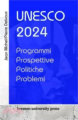UNESCO 2024: Programmi, prospettive, politiche, problemi
