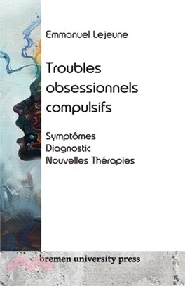 Troubles obsessionnels compulsifs: Symptômes, diagnostic, nouvelles thérapies