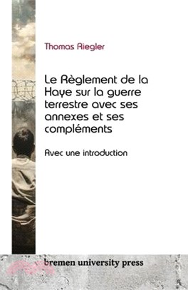 Le règlement de la Haye sur la guerre terrestre, ses annexes et ses compléments: Avec une introduction