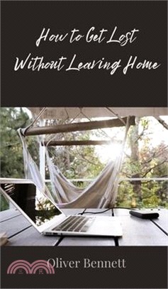How to Get Lost Without Leaving Home