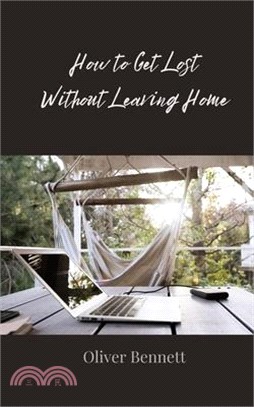 How to Get Lost Without Leaving Home