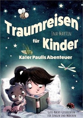 Kater Paulis Abenteuer - Traumreisen für Kinder: Ein Vorlesebuch ab 3 Jahren mit liebevollen Gute-Nacht-Geschichten zum Kuscheln und Träumen.