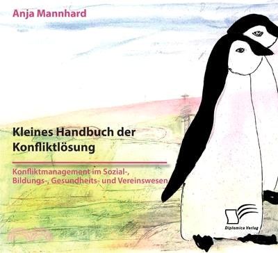 Kleines Handbuch der Konfliktlösung. Konfliktmanagement im Sozial-, Bildungs-, Gesundheits- und Vereinswesen: Was Sie brauchen, um schwierige und pers