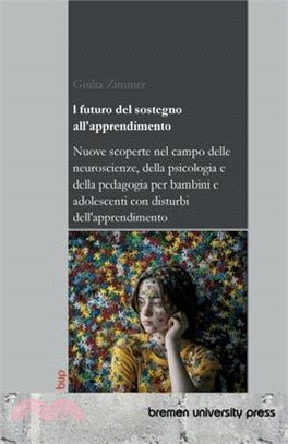 Il futuro del sostegno all'apprendimento: Nuove scoperte nel campo delle neuroscienze, della psicologia e della pedagogia per bambini e adolescenti co