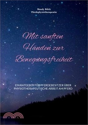 Mit sanften Händen zur Bewegungsfreiheit: Ein Ratgeber für Pferdebesitzer über physiotherapeutische Arbeit am Pferd
