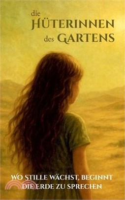 Die Hüterinnen des Gartens: Wo Stille wächst, beginnt die Erde zu sprechen