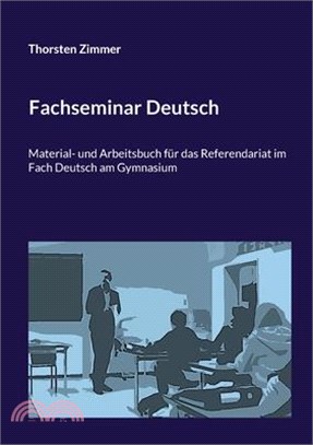 Fachseminar Deutsch: Material- und Arbeitsbuch für das Referendariat im Fach Deutsch am Gymnasium