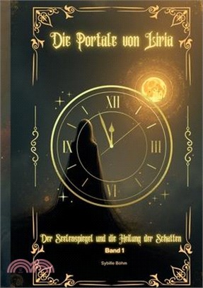 Die Portale von Liria: Der Seelenspiegel und die Heilung der Schatten