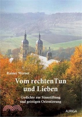 Vom rechten Tun und Lieben: Gedichte zur Sinnstiftung und geistigen Orientierung