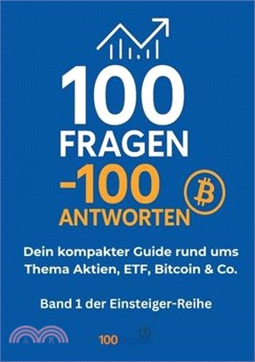 100 Fragen - 100 Antworten: Dein kompakter Guide rund ums Thema Aktien, ETF, Bitcoin & Co.