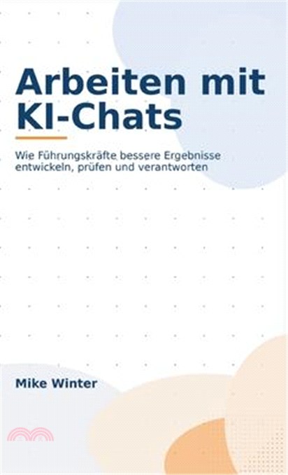 Arbeiten mit KI-Chats: Wie Führungskräfte bessere Ergebnisse entwickeln, prüfen und verantworten