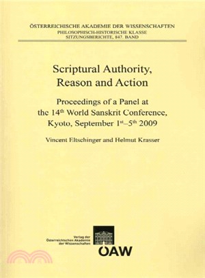 Scriptural Authority, Reason and Action ― Proceedings of a Panel at the 14th World Sanskrit Conference, Kyoto, September 1st-5th, 2009