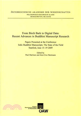 From Birch Bark to Digital Data ― Recent Advances in Buddhist Manuscript Research: Papers Presented at the Conference Indic Buddhist Manuscripts: the State of the Field. Stanford, June