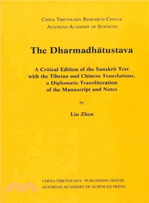 The Dharmadhatustava ─ A Critical Edition of the Sanskrit Text with the Tibetan and Chinese Translations, a Diplomatic Transliteration of the Manuscript and Notes