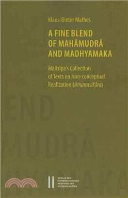 A Fine Blend of Mahamudra and Madhyamaka ─ Maitripa's Collection of Texts on Non-conceptual Realization (Amanasikara)