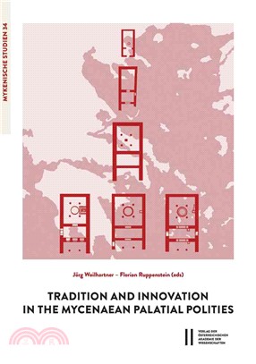 Tradition and Innovation in the Mycenaean Palatial Polities ─ Proceedings of an International Symposium Held at the Austrian Academy of Sciences