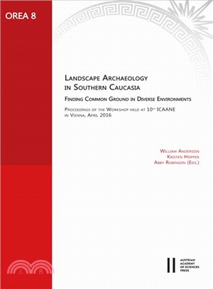 Landscape Archaeology in Southern Cauacasia. Finding Common Ground in Diverse Environments ― Proceedings of the Workshop Held at 10th Icaane in Vienna, April 2016