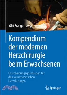 Kompendium der modernen Herzchirurgie beim Erwachsenen：Entscheidungsgrundlagen fur den verantwortlichen Herzchirurgen