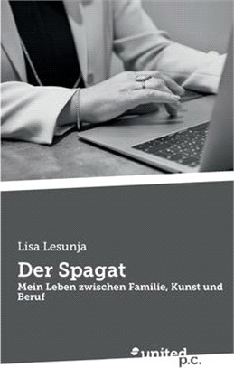 Der Spagat: Mein Leben zwischen Familie, Kunst und Beruf