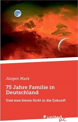 75 Jahre Familie in Deutschland: Und eine kleine Sicht in die Zukunft