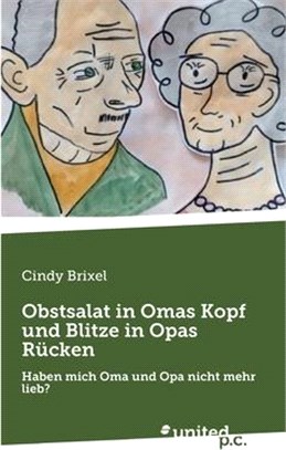 Obstsalat in Omas Kopf und Blitze in Opas Rücken: Haben mich Oma und Opa nicht mehr lieb?