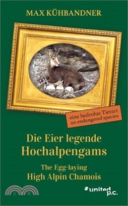 Die Eier legende Hochalpengams: eine bedrohte Tierart