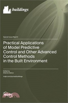 Practical Applications of Model Predictive Control and Other Advanced Control Methods in the Built Environment