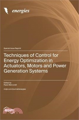 Techniques of Control for Energy Optimization in Actuators, Motors and Power Generation Systems