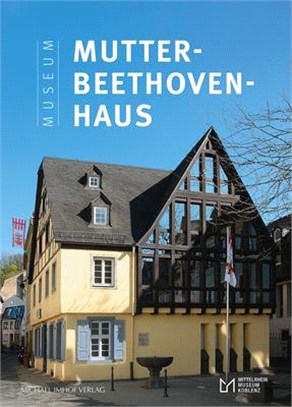 Das Museum Mutter-Beethoven-Haus: In Koblenz-Ehrenbreitstein