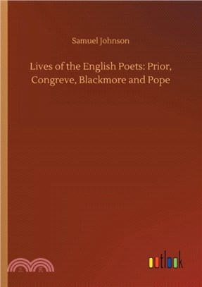 Lives of the English Poets：Prior, Congreve, Blackmore and Pope