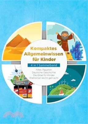 Kompaktes Allgemeinwissen für Kinder - 4 in 1 Sammelband: Altes Ägypten Deutsche Geschichte Die Bibel für Kinder Weltretten leicht gemacht