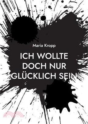 Ich wollte doch nur glücklich sein: wie ein Narzisst und Lügner alles zerstört hat