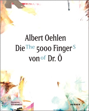Albert Oehlen: The 5000 Fingers of Dr. O