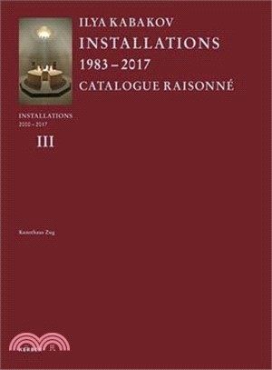 Ilya Kabakov: Installations 2000-2016. Catalogue Raisonne Volume III