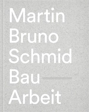 Martin Bruno Schmid: Construction-Works