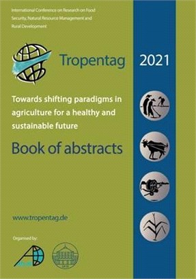 Tropentag 2021 - International Research on Food Security, Natural Resource Management and Rural Development.Towards shifting paradigms in agriculture